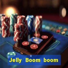 Jelly Boom boom jelly up